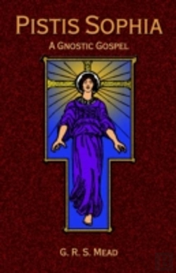 Bertrand.pt - Pistis Sophia: A Gnostoc Gospel