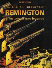 Pistolets Et Revolvers Remington - L'Histoire D'Une Legende