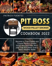 Pit Boss Wood Pellet Smoker Cookbook 2022