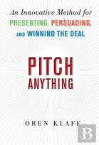 Pitch Anything: An Innovative Method For Presenting, Persuading, And Winning The Deal