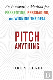 Pitch Anything: An Innovative Method For Presenting, Persuading, And Winning The Deal