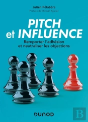 Pitch Et Influence : Remporter L'Adhésion Et Neutraliser Les Objections