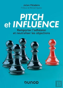Bertrand.pt - Pitch Et Influence : Remporter L'Adhésion Et Neutraliser Les Objections