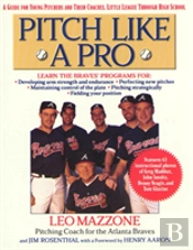 Pitch Like A Pro: A Guide For Young Pitchers And Their Coaches, Little League Through High School