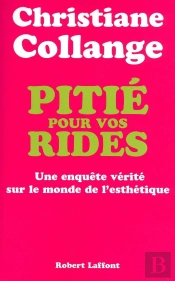 Pitié Pour Vos Rides Enquête Vérité Sur Le Monde De L'Esthétique