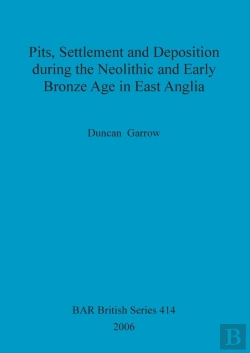 Bertrand.pt - Pits, Settlement And Deposition During The Neolithic And Early Bronze Age In East Anglia