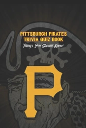 Pittsburgh Pirates Trivia Quiz Book