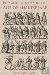 Pity And Identity In The Age Of Shakespeare