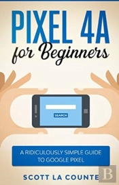 Pixel 4a For Beginners: The Ridiculously