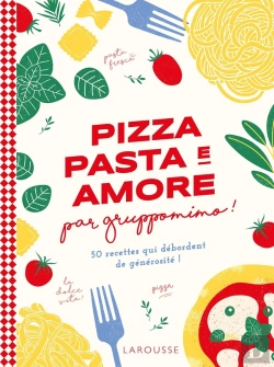 Bertrand.pt - Pizza, Pasta E Amore Par Gruppomimo ! 50 Recettes Qui Débordent De Générosité !