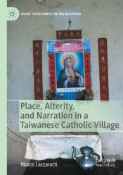 Place, Alterity, And Narration In A Taiwanese Catholic Village