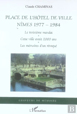 Bertrand.pt - Place De L'Hotel De Ville, Nimes 1977-1984 ; Le Troisieme Mandat, Cette Ville Avait 2000 Ans, Les Memoires D'Un Revoque
