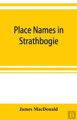 Bertrand.pt - Place Names In Strathbogie / With Notes Historical, Antiquarian, And Descriptive