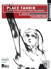 Place Tahrir ; Le Jour Où L'Espoir Nous A Prises Par Surprise