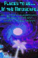 Places To Be...In The Mindscape!