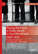 Placing The Public In Public Health In Post-War Britain, 1948â€“2012