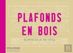 Bertrand.pt - Plafonds En Bois. Du Moyen-Age Au Xviie Siecle