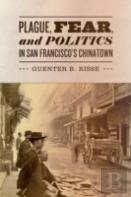 Plague, Fear, And Politics In San Francisco'S Chinatown