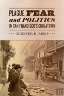 Bertrand.pt - Plague, Fear, And Politics In San Francisco'S Chinatown