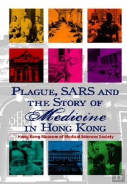 Bertrand.pt - Plague, Sars, And The Story Of Medicine In Hong Kong
