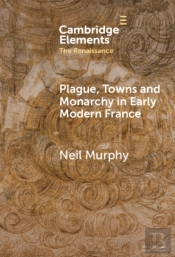 Plague, Towns And Monarchy In Early Modern France