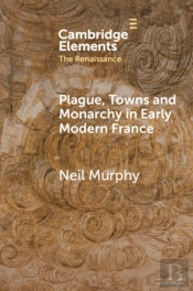 Plague, Towns And Monarchy In Early Modern France