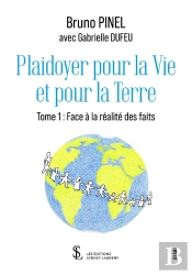 Plaidoyer Pour La Vie Et Pour La Terre  Tome 1  - Face A La Realite Des Faits