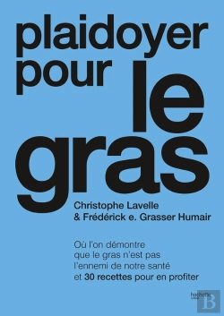 Bertrand.pt - Plaidoyer Pour Le Gras : Où L'On Démontre Que Le Gras N'Est Pas L'Ennemi De Notre Santé Et 30 Recettes Pour En Profiter