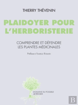 Bertrand.pt - Plaidoyer Pour L'Herboristerie ; Comprendre Et Défendre Les Plantes Médicinales