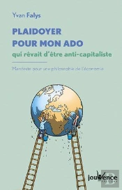 Plaidoyer Pour Mon Ado Qui Rêvait D'Être Anti-Capitaliste ; Manifeste Pour Une Philosophie De L'Économie