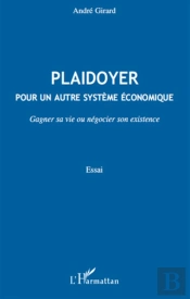 Plaidoyer Pour Un Autre Système Économique ; Gagner Sa Vie Ou Négocier Son Existence
