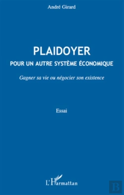 Bertrand.pt - Plaidoyer Pour Un Autre Système Économique ; Gagner Sa Vie Ou Négocier Son Existence