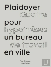 Plaidoyer Pour Un Bureau À Paris : Quatre Hypothèses De Travail En Ville