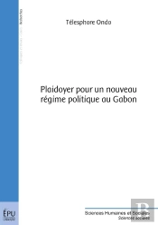 Plaidoyer Pour Un Nouveau Régime Politique Au Gabon