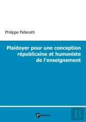 Plaidoyer Pour Une Conception Républicaine Et Humaniste De L'Enseignement