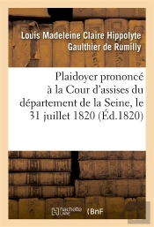 Plaidoyer Prononce A La Cour D'Assises Du Departement De La Seine, Le 31 Juillet 1820