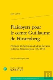 Plaidoyers Pour Le Comte Guillaume De Fürstenberg : Première Réimpression De Deux Factums Publiés À Strasbourg En 1539-1540