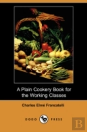 Plain Cookery Book For The Working Classes (Dodo Press)