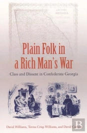 Plain Folk In A Rich Man'S War: Class And Dissent In Confederate Georgia