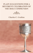 Plain Suggestions For A Reverent Celebration Of The Holy Communion