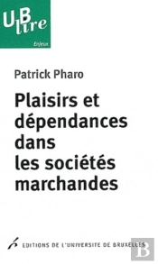 Plaisirs Et Dépendances Dans Les Sociétés Marchandes