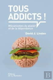 Plaisirs Et Dependances. Une Approche Neuroscientifique Des Mecanismes Du Plaisir Et De L'Addiction