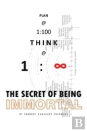 Plan @ 1:100 Think @ 1: Infinity: The Secret Of Being Immortal