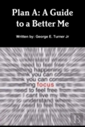 Plan A: A Guide To A Better Me