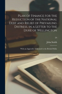 Bertrand.pt - Plan Of Finance For The Reduction Of The National Debt And Relief Of Prevailing Distress, In A Letter To The Duke Of Wellington