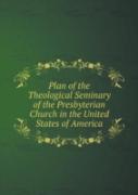 Plan Of The Theological Seminary Of The Presbyterian Church In The United States Of America