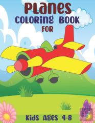 Planes Coloring Book For Kids Ages 4-8