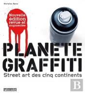 Planète Graffiti ; Street Art Des Cinq Continents