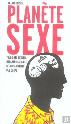 Bertrand.pt - Planete Sexe ; Tourismes Sexuels, Marchandisation Et Deshumanisation Des Corps