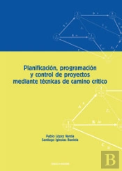 Planificación, Programación Y Control De Proyectos Mediante Técnicas De Camino Crítico